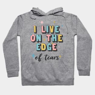 I Live On The Edge / Sad Girl Humor Hoodie